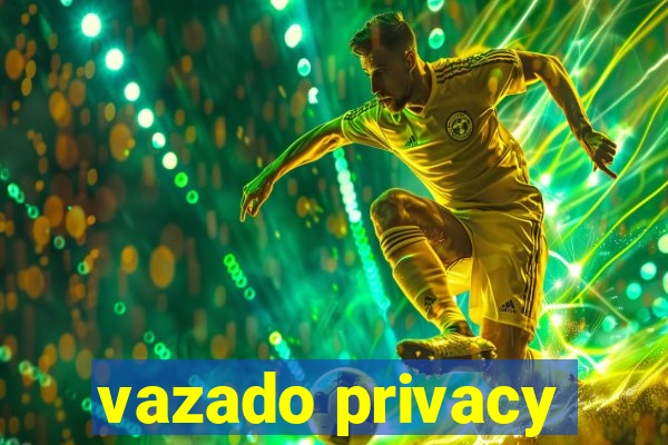 vazado privacy