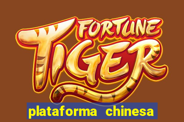 plataforma chinesa para ganhar dinheiro