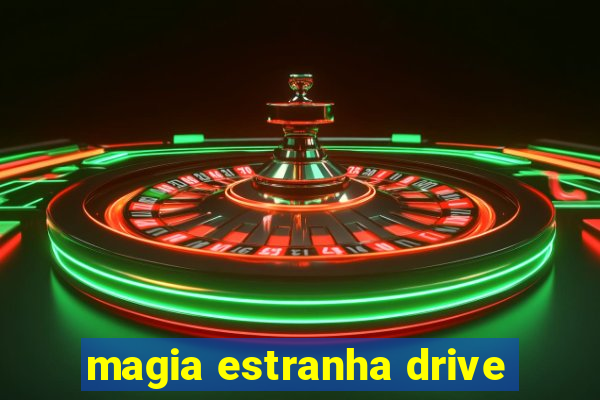 magia estranha drive