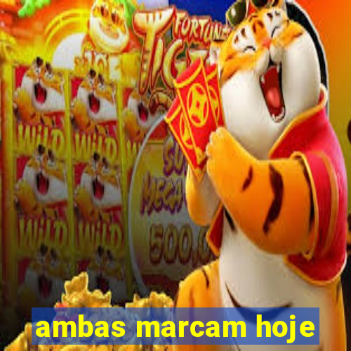 ambas marcam hoje