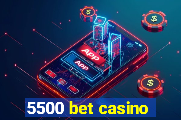 5500 bet casino