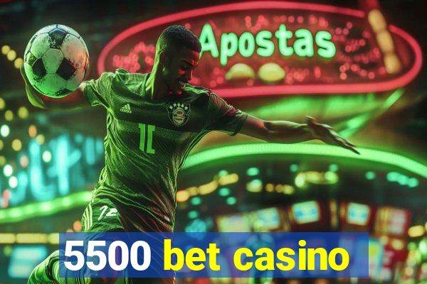 5500 bet casino