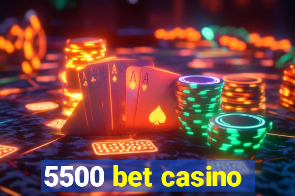 5500 bet casino