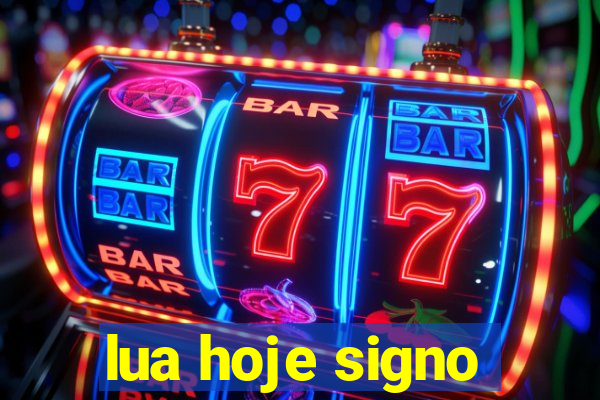 lua hoje signo