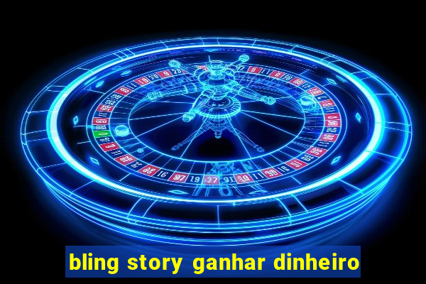 bling story ganhar dinheiro