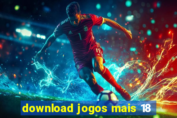 download jogos mais 18