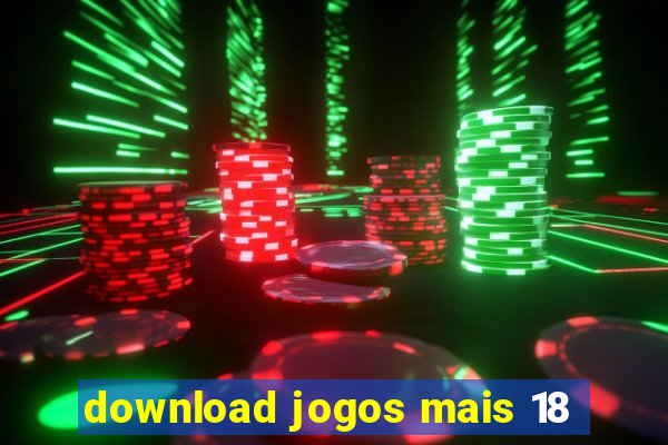 download jogos mais 18