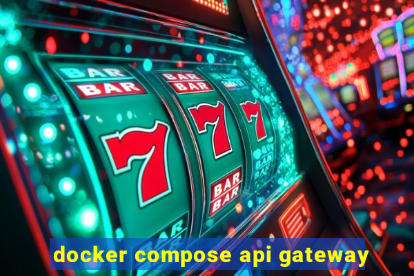 docker compose api gateway