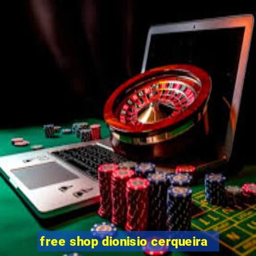 free shop dionisio cerqueira