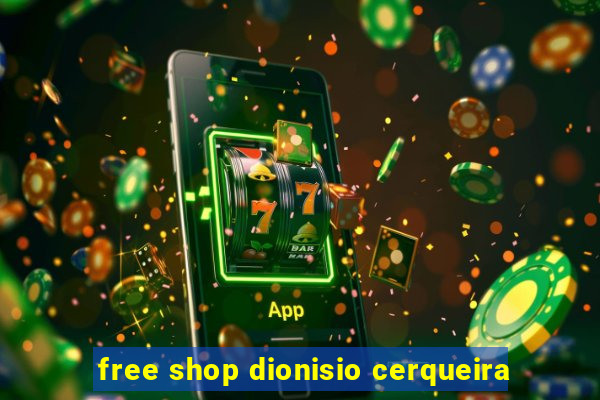 free shop dionisio cerqueira