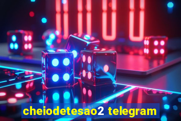 cheiodetesao2 telegram