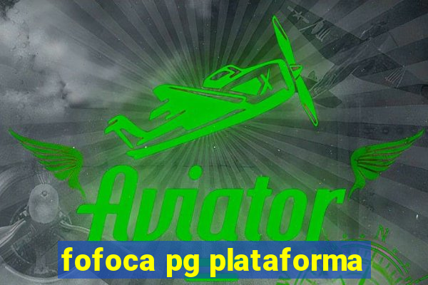 fofoca pg plataforma