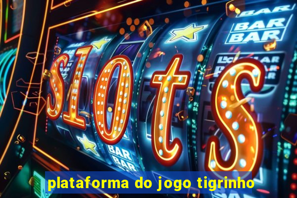 plataforma do jogo tigrinho