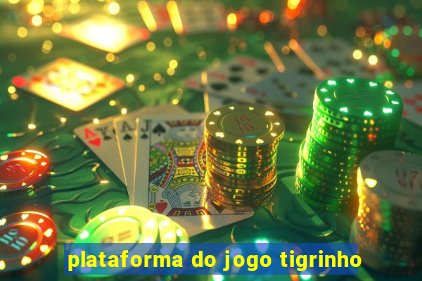 plataforma do jogo tigrinho