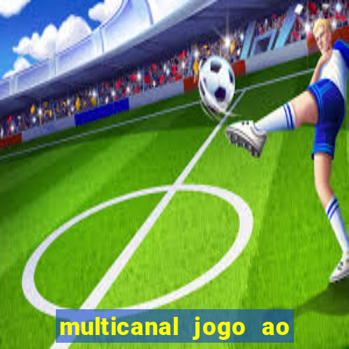 multicanal jogo ao vivo fans