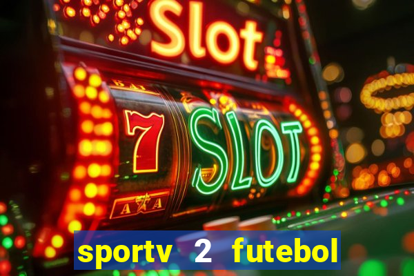 sportv 2 futebol play hd