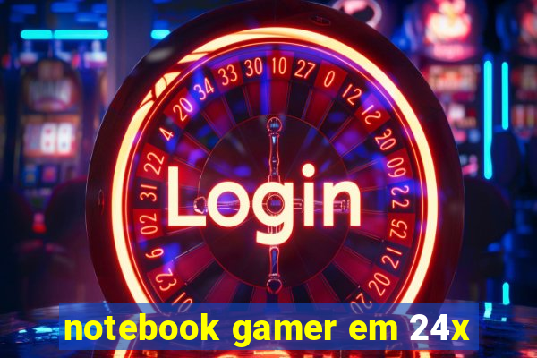 notebook gamer em 24x