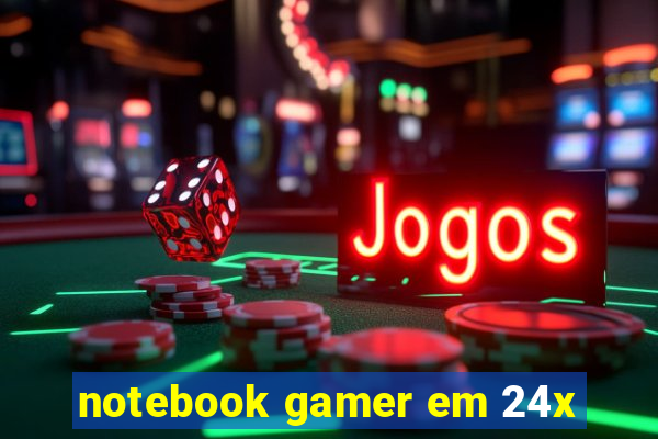 notebook gamer em 24x