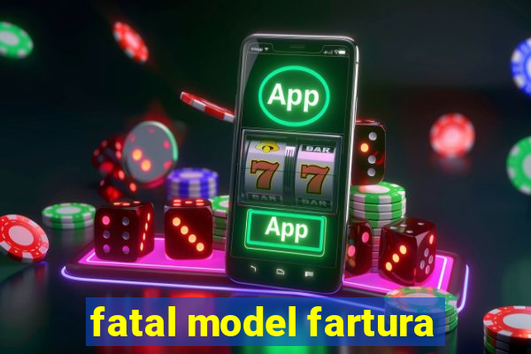 fatal model fartura