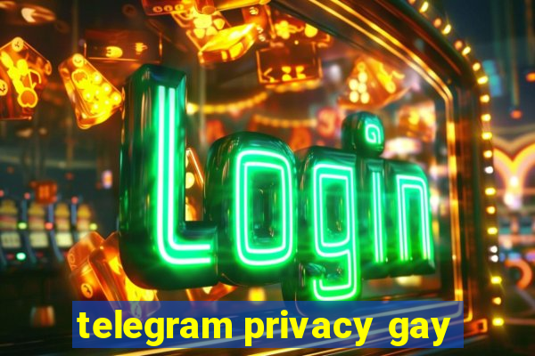 telegram privacy gay