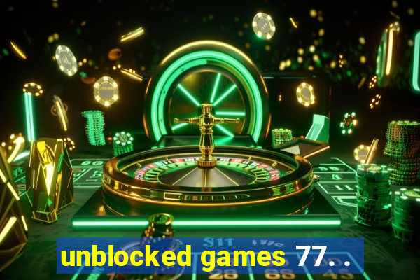 unblocked games 77. .