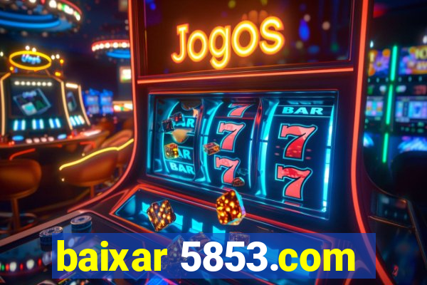 baixar 5853.com