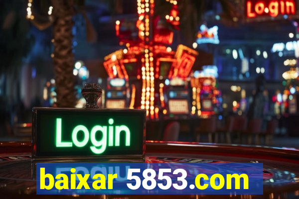 baixar 5853.com