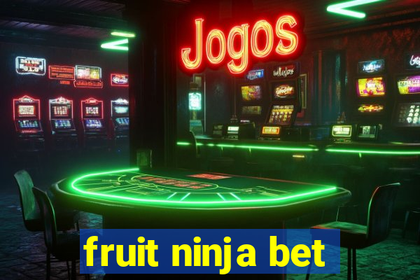 fruit ninja bet