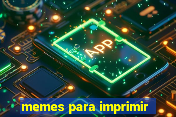 memes para imprimir