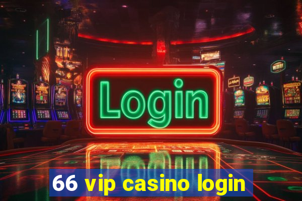 66 vip casino login