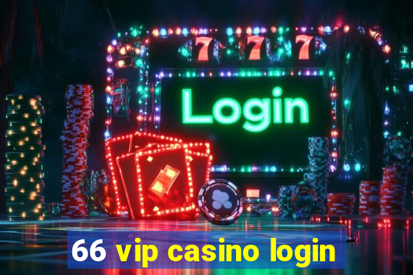 66 vip casino login