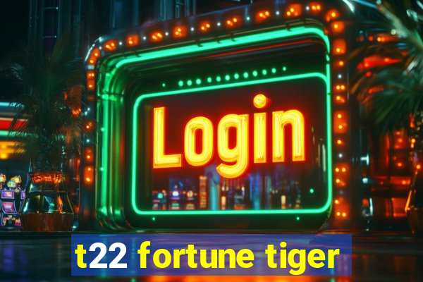 t22 fortune tiger