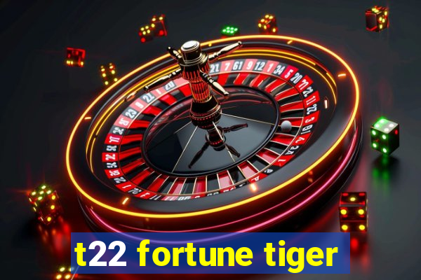 t22 fortune tiger