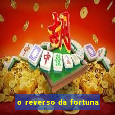 o reverso da fortuna