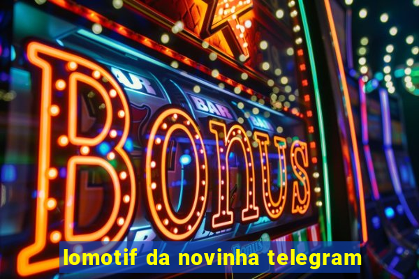 lomotif da novinha telegram