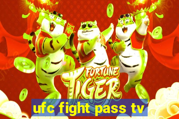 ufc fight pass tv