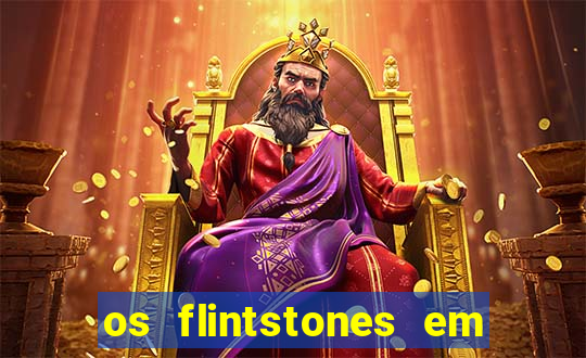 os flintstones em viva rock vegas filme completo dublado