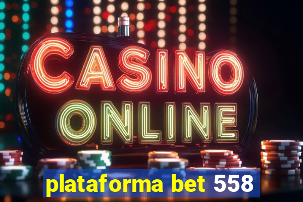 plataforma bet 558