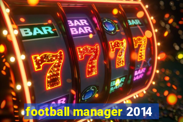 football manager 2014