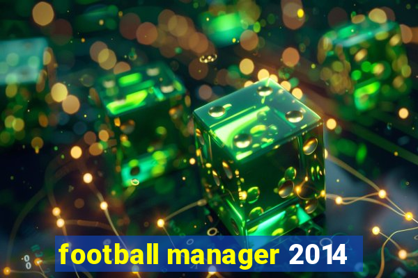 football manager 2014