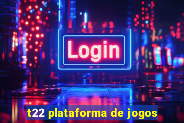 t22 plataforma de jogos