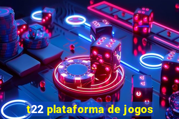 t22 plataforma de jogos