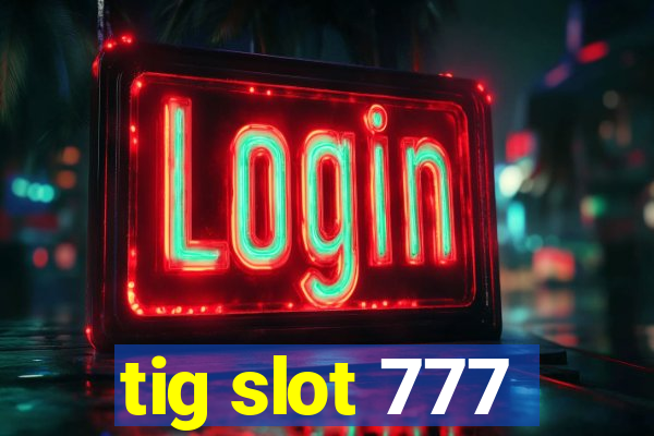 tig slot 777