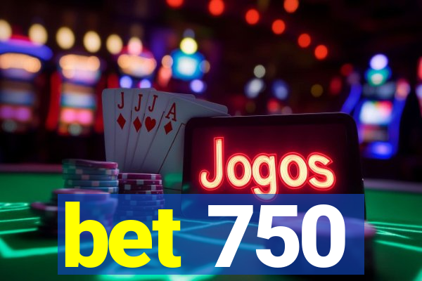 bet 750