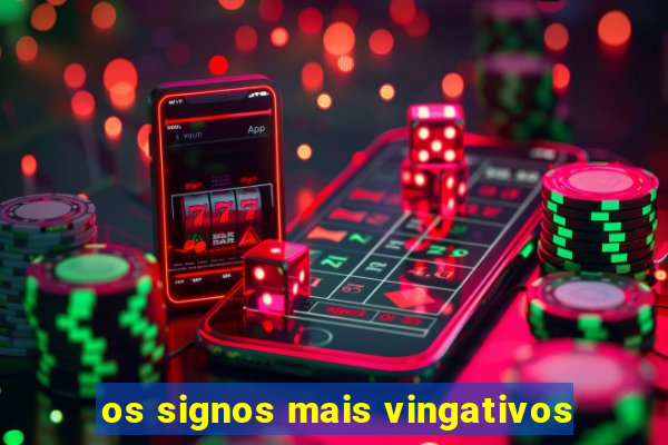 os signos mais vingativos