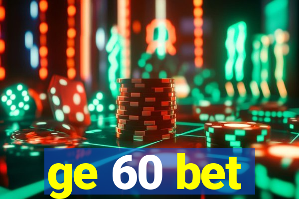 ge 60 bet