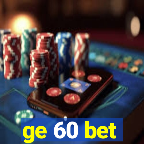 ge 60 bet