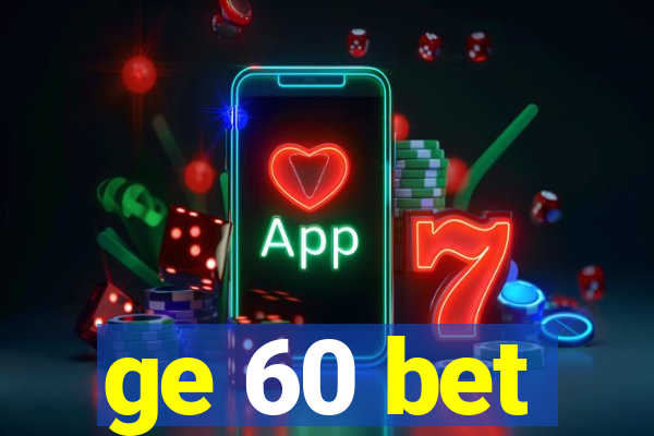 ge 60 bet