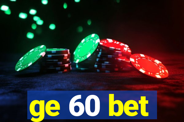 ge 60 bet