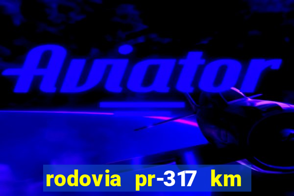 rodovia pr-317 km 155 0m sentido cresc